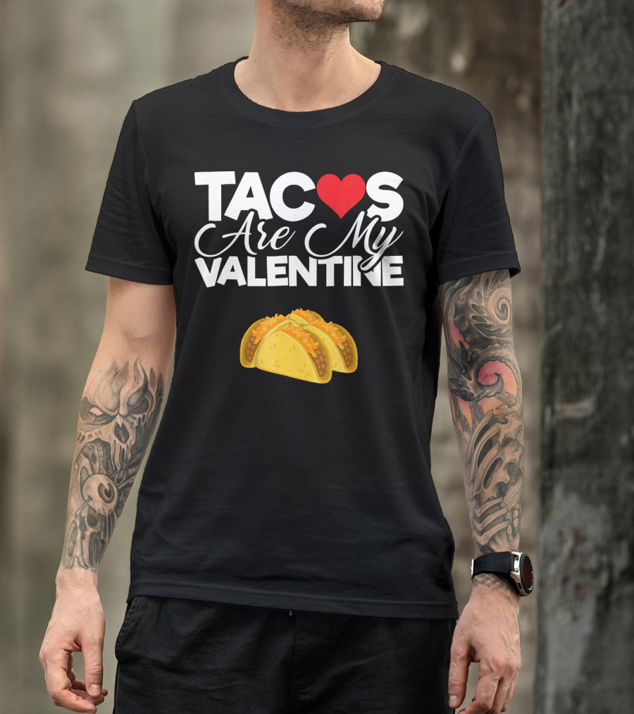 Tacos Are My Valentine Anti Valentines T-Shirt