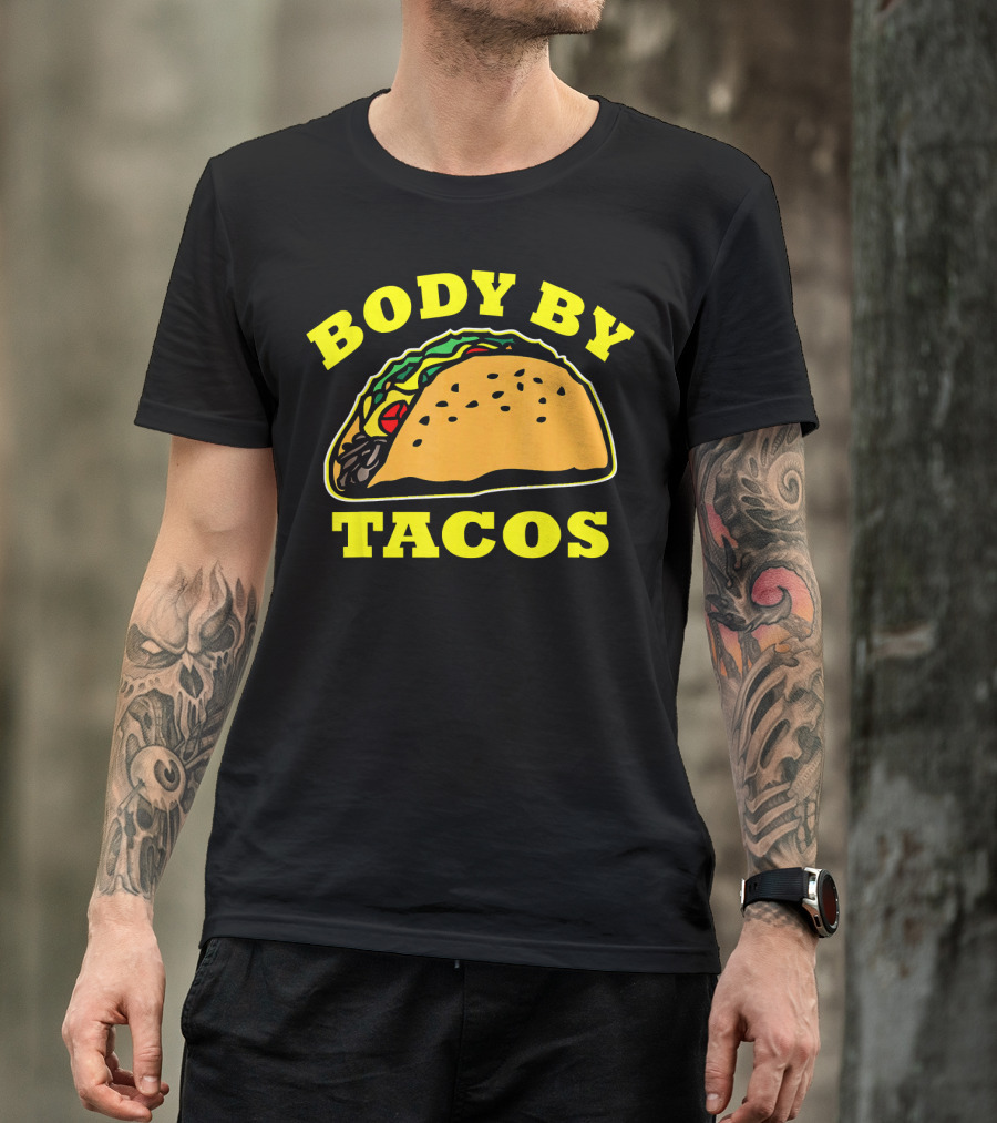 Body By Tacos Sarcastic Humor Work Out Fun T-Shirt