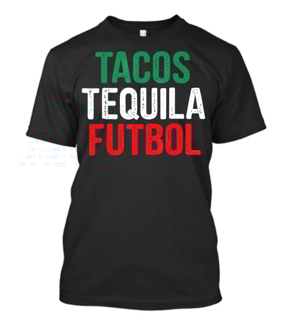Tacos Tequila Futbol Mexican Soccer Mexi Culture T-Shirt