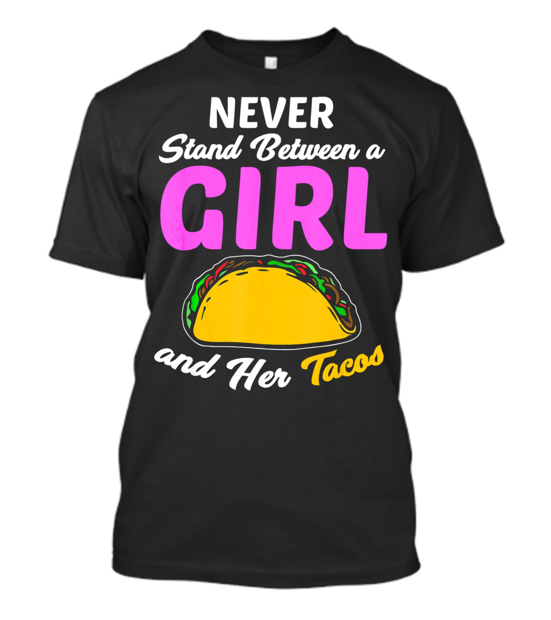 Never Stand Between A Girl And Her Tacos T-Shirt