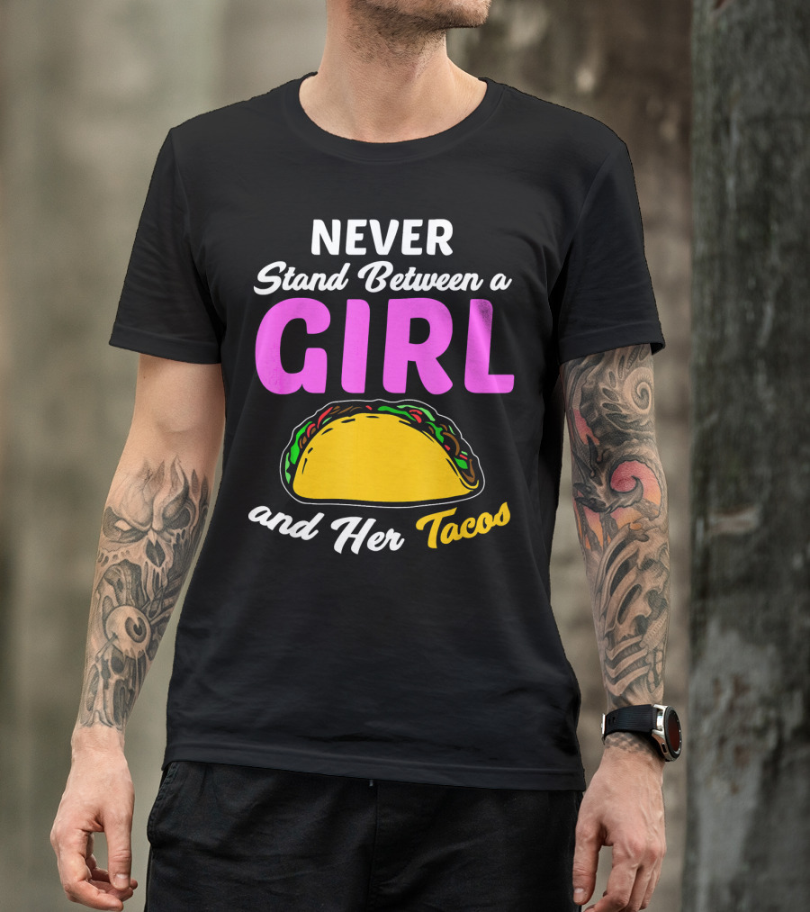 Never Stand Between A Girl And Her Tacos T-Shirt