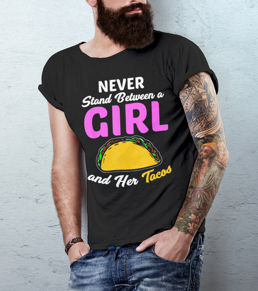 Never Stand Between A Girl And Her Tacos T-Shirt