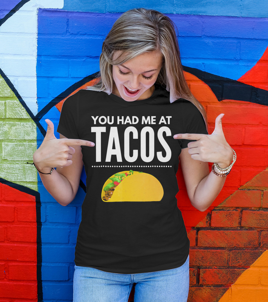You Had Me At Tacos Mexican Quotes Taco T-Shirt