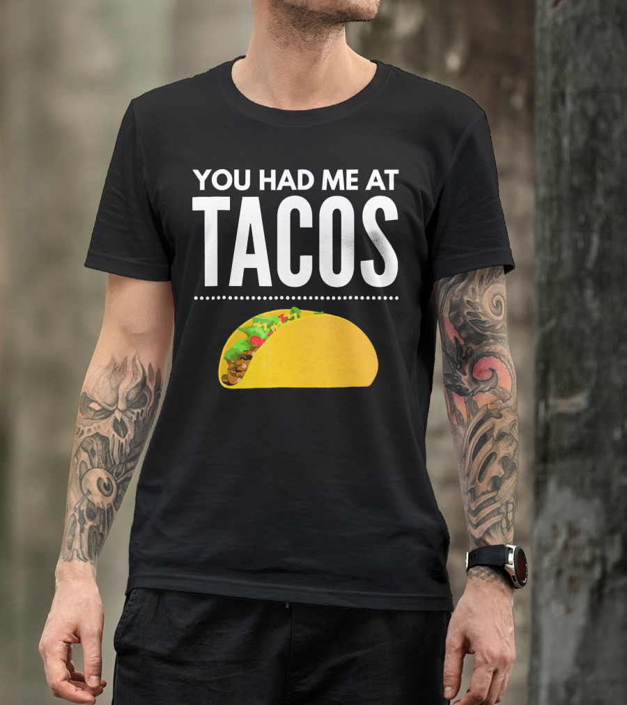 You Had Me At Tacos Mexican Quotes Taco T-Shirt