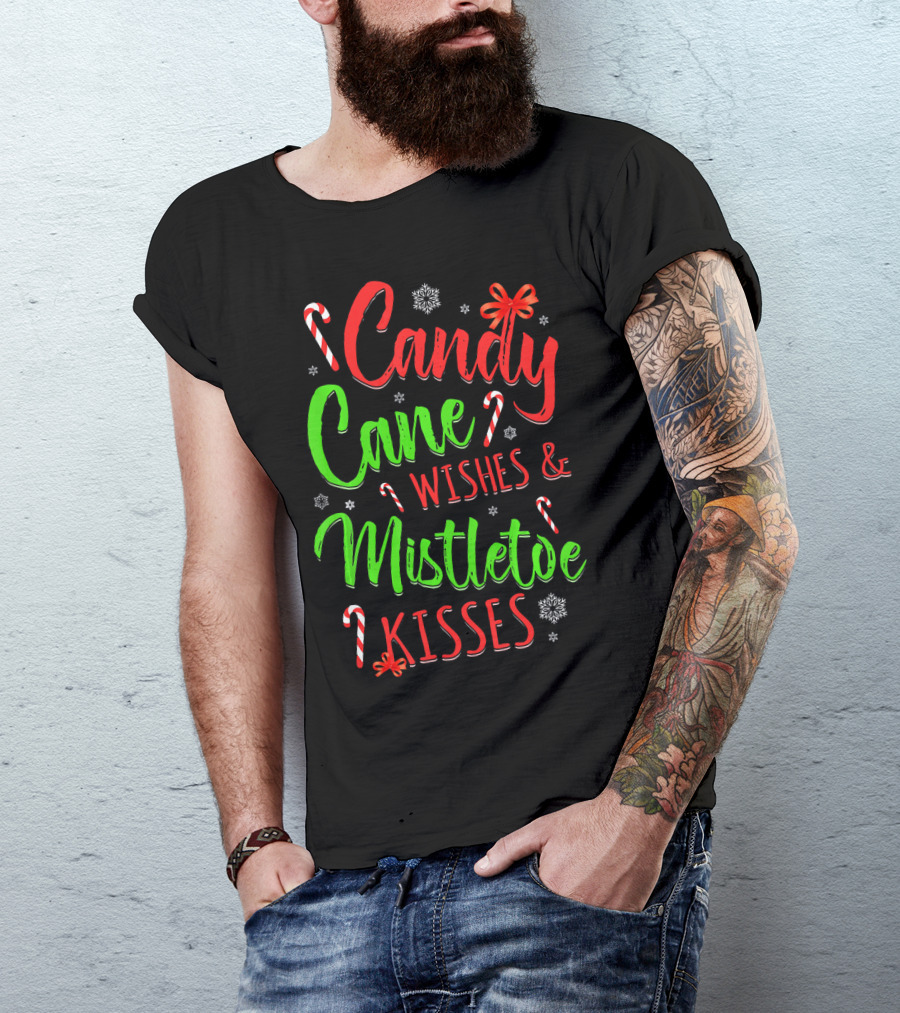 Candy Cane Wishes And Mistletoe Kisses Holiday Festive T-Shirt