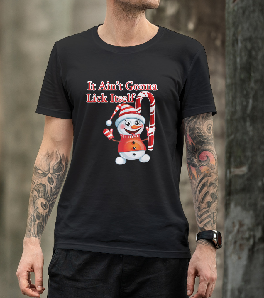 It Ain't Gonna Lick Itself Christmas Candy Cane Snowman T-Shirt