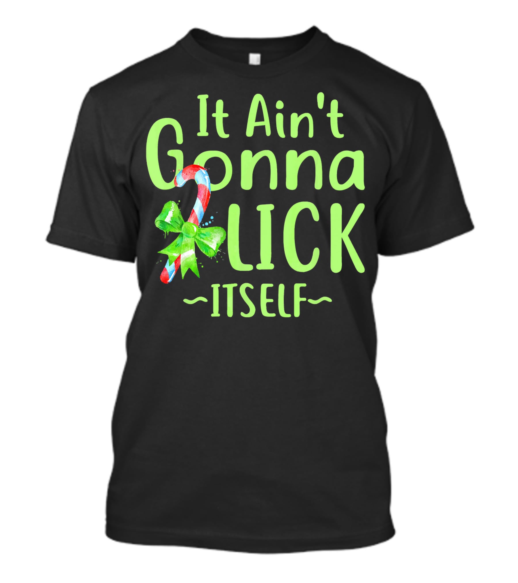 It Ain't Gonna Lick Itself Candy Cane Christmas T-Shirt