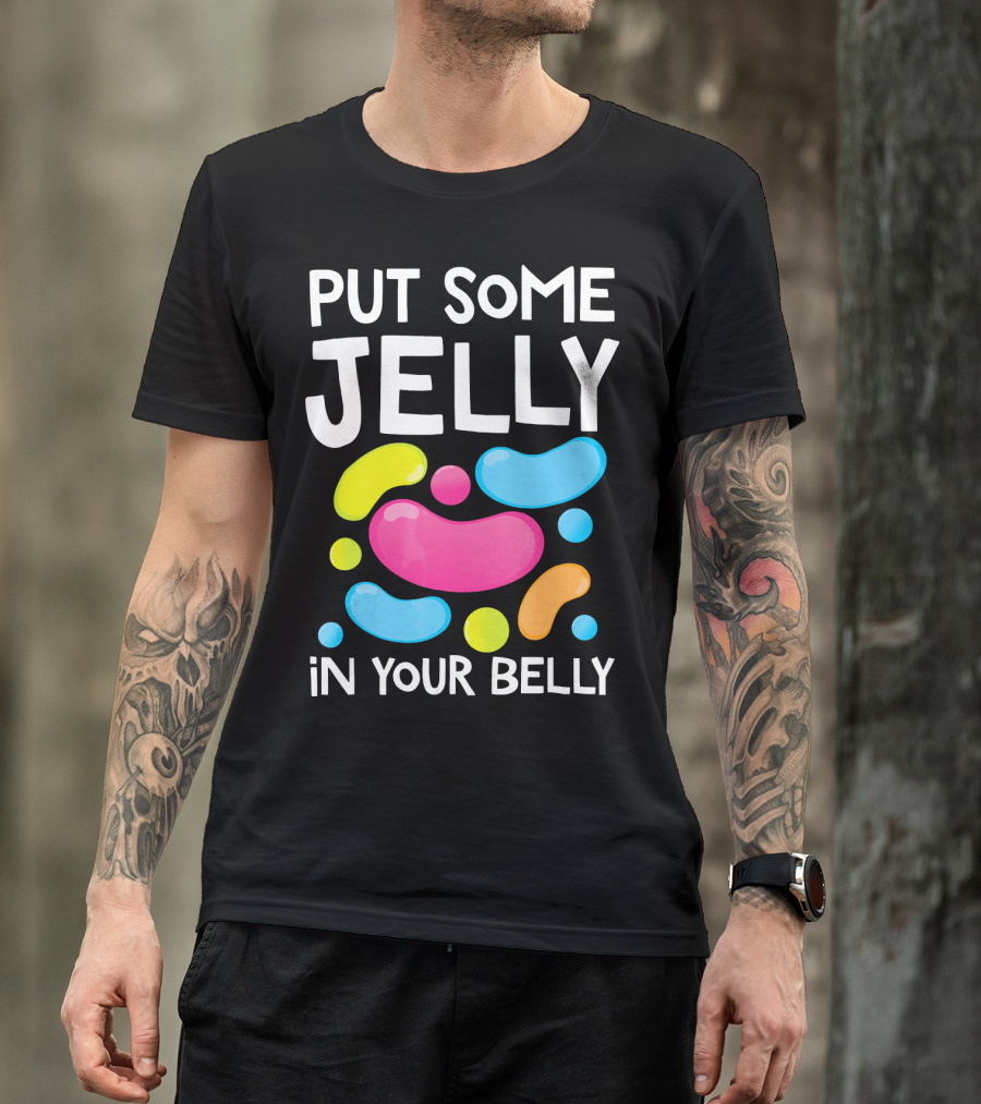 Put Some Jelly In Your Belly Funny Bean Colorful Candy Shapes T-Shirt