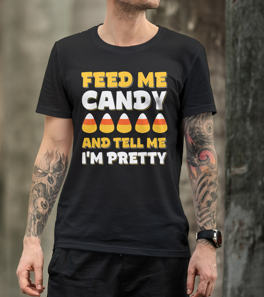 Feed Me Candy Corn Tell Me I'm Pretty Halloween T-Shirt