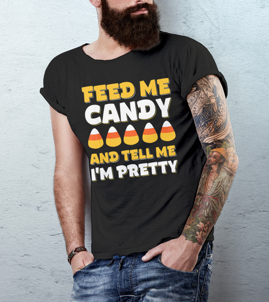 Feed Me Candy Corn Tell Me I'm Pretty Halloween T-Shirt