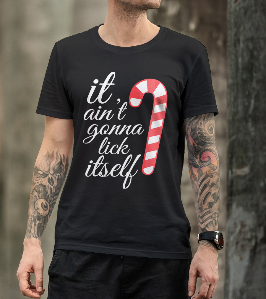 It Ain't Gonna Lick Itself Funny Candy Cane T-Shirt