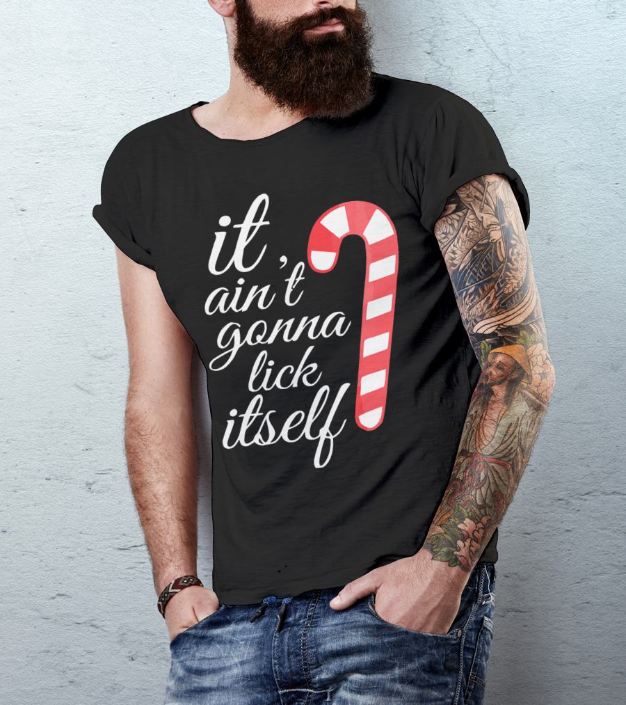 It Ain't Gonna Lick Itself Funny Candy Cane T-Shirt