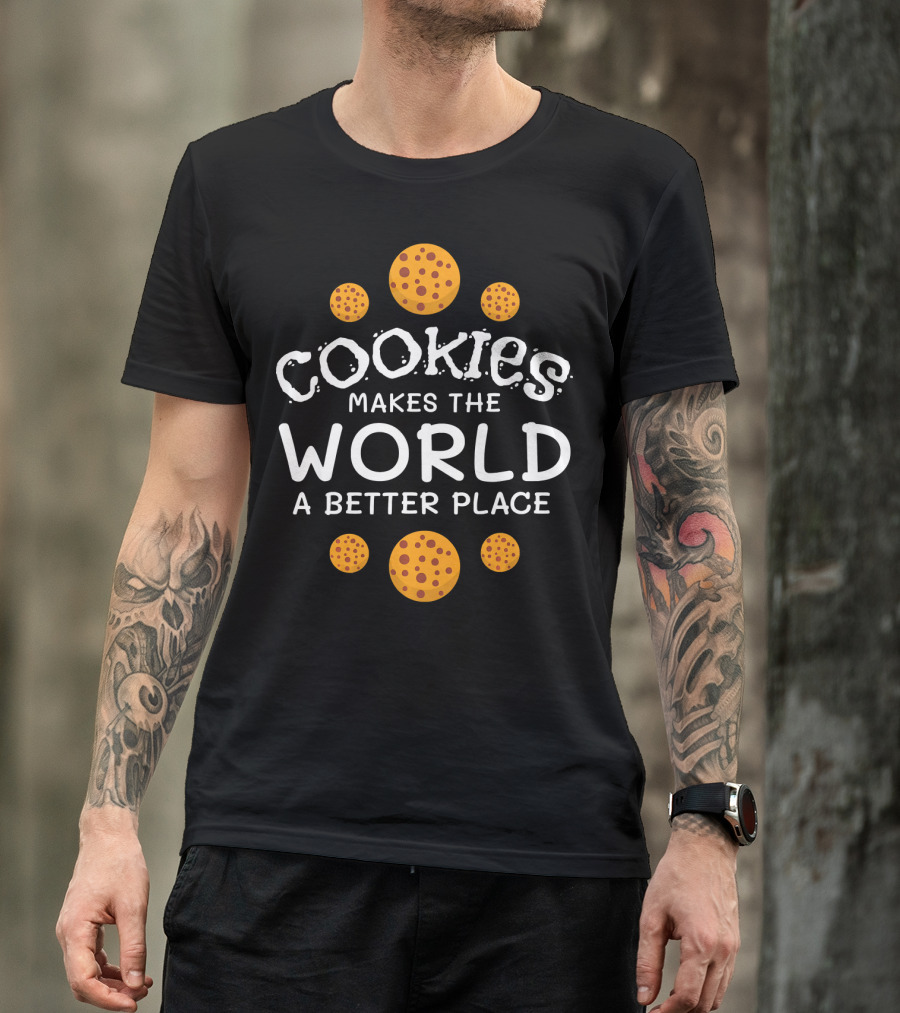 Cookies Makes The World A Better Place Funny Cookie Lover Baking Cookies Baker T-Shirt