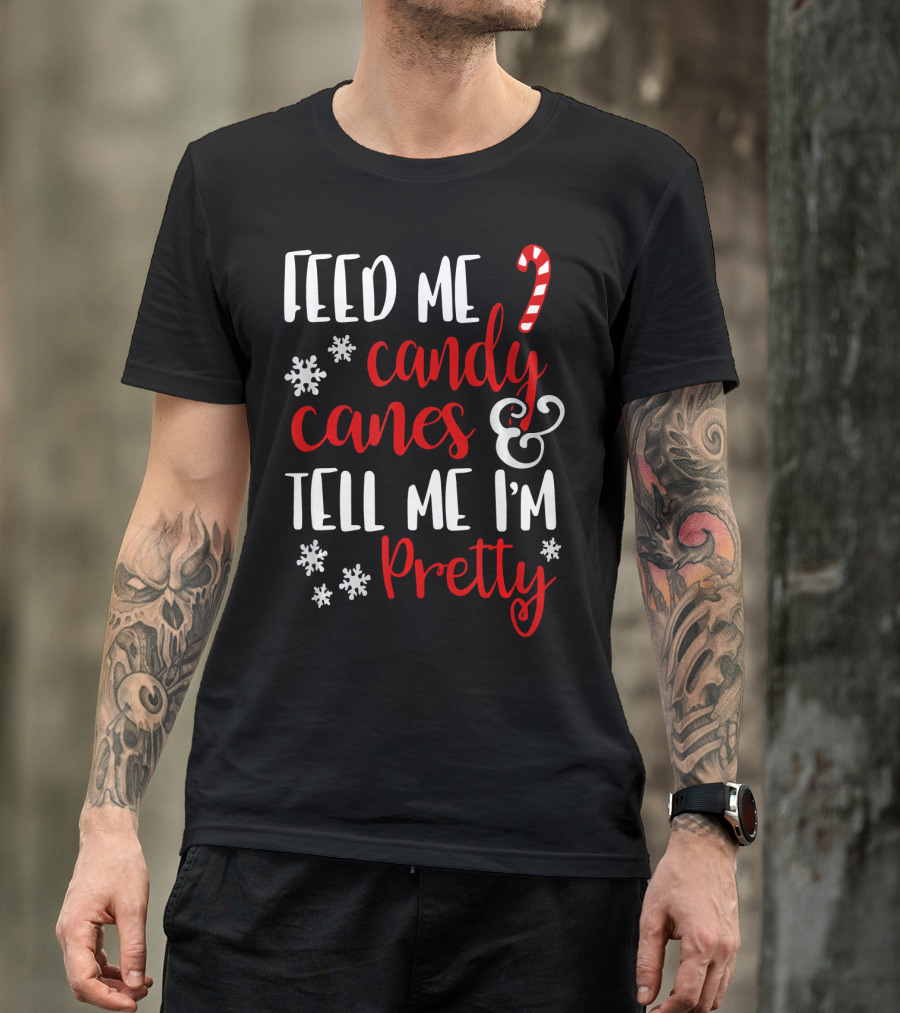 Feed Me Candy Canes And Tell Me I'm Pretty Snowflakes T-Shirt