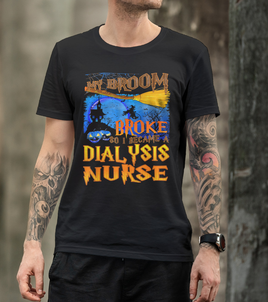 My Broom Broke So I Became A Dialysis Nurse Halloween Scene T-Shirt