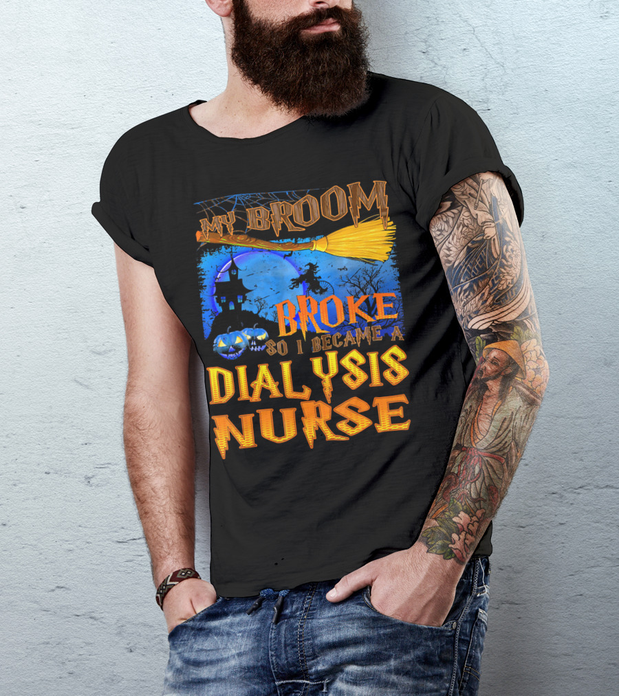 My Broom Broke So I Became A Dialysis Nurse Halloween Scene T-Shirt