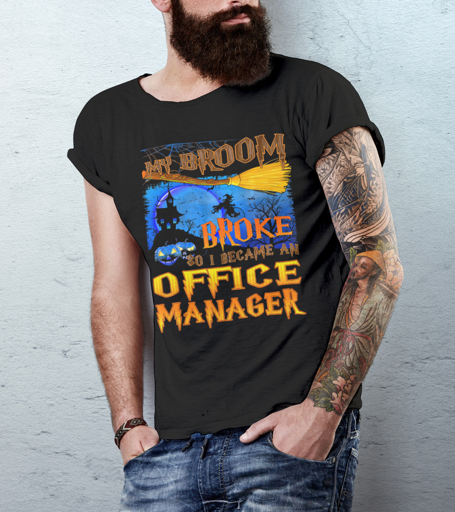 My Broom Broke So I Became An Office Manager T-Shirt