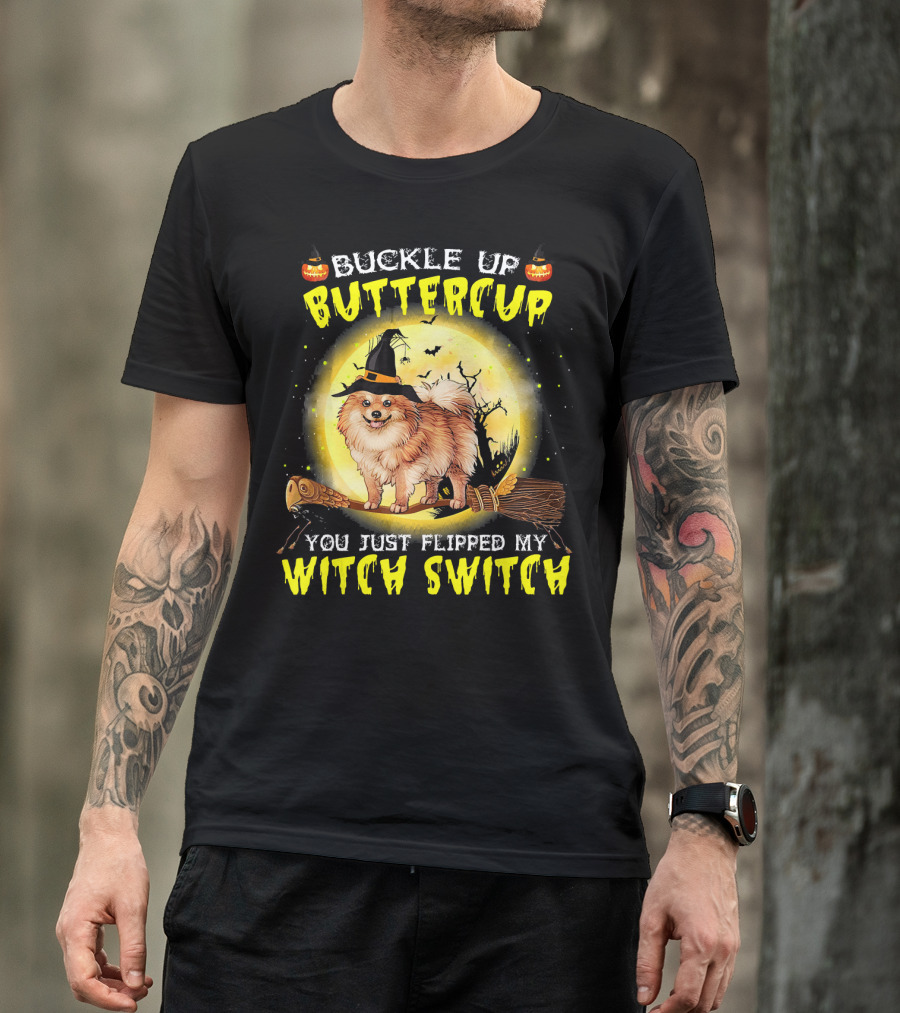 Buckle Up Buttercup You Just Flipped My Witch Switch Pomeranian Dog Broomstick Moon Halloween T-Shirt