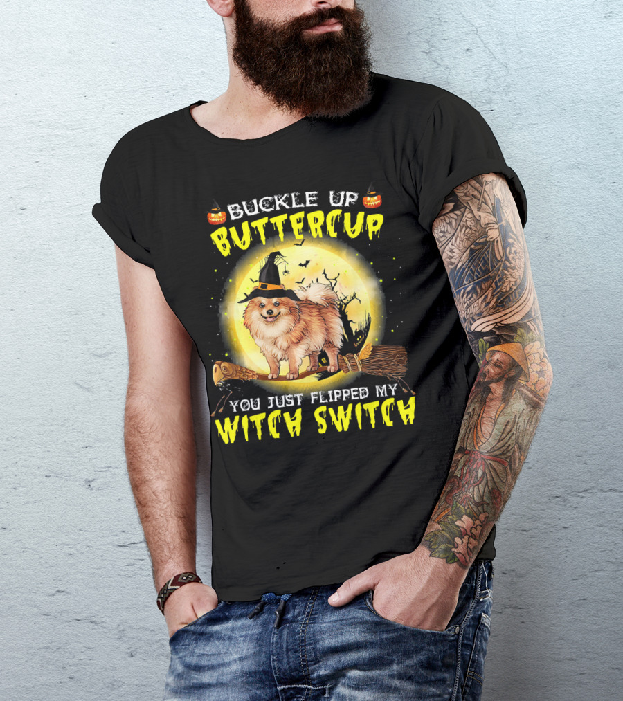 Buckle Up Buttercup You Just Flipped My Witch Switch Pomeranian Dog Broomstick Moon Halloween T-Shirt