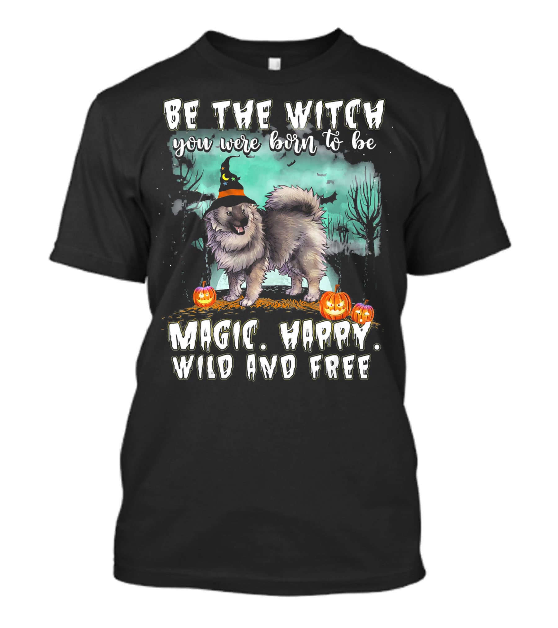 Be The Witch You Were Born To Be Magic Happy Wild And Free Keeshond Dog T-Shirt