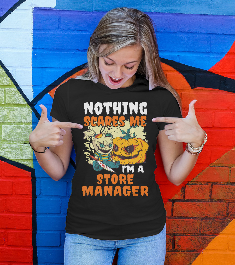 Nothing Scares Me I'm A Store Manager Creepy Doll And Pumpkin T-Shirt