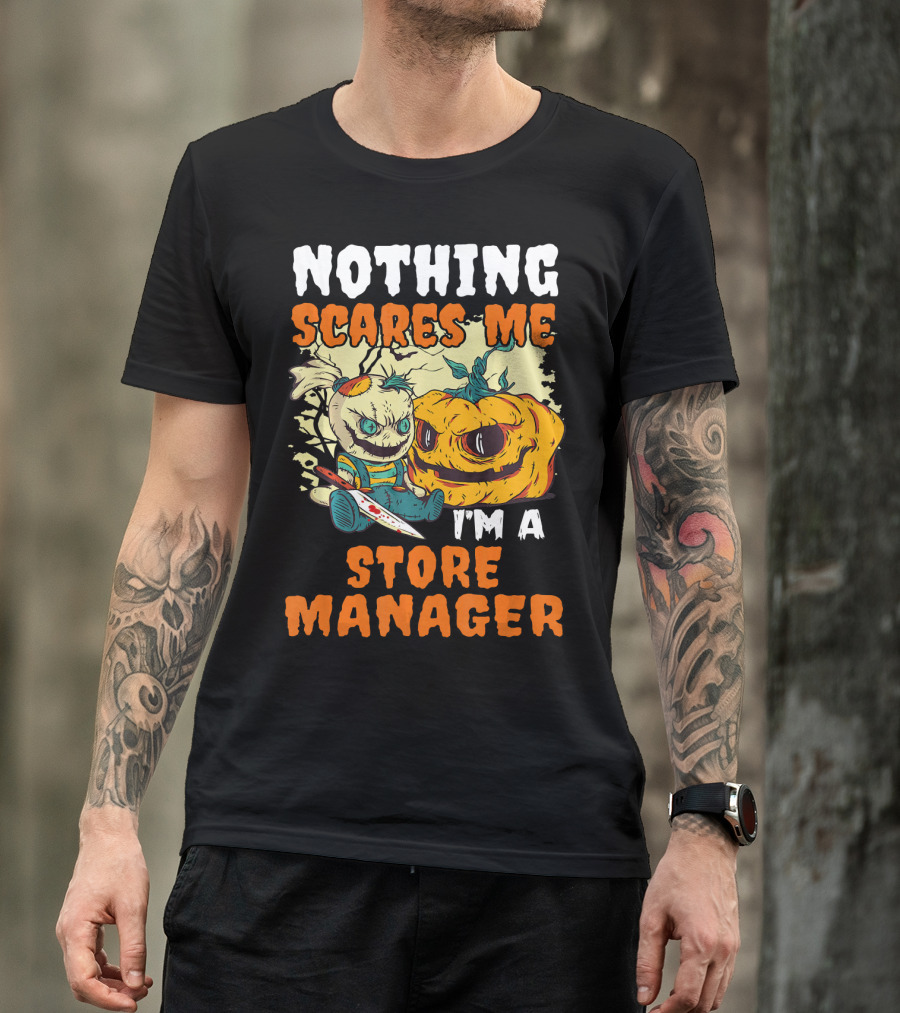 Nothing Scares Me I'm A Store Manager Creepy Doll And Pumpkin T-Shirt