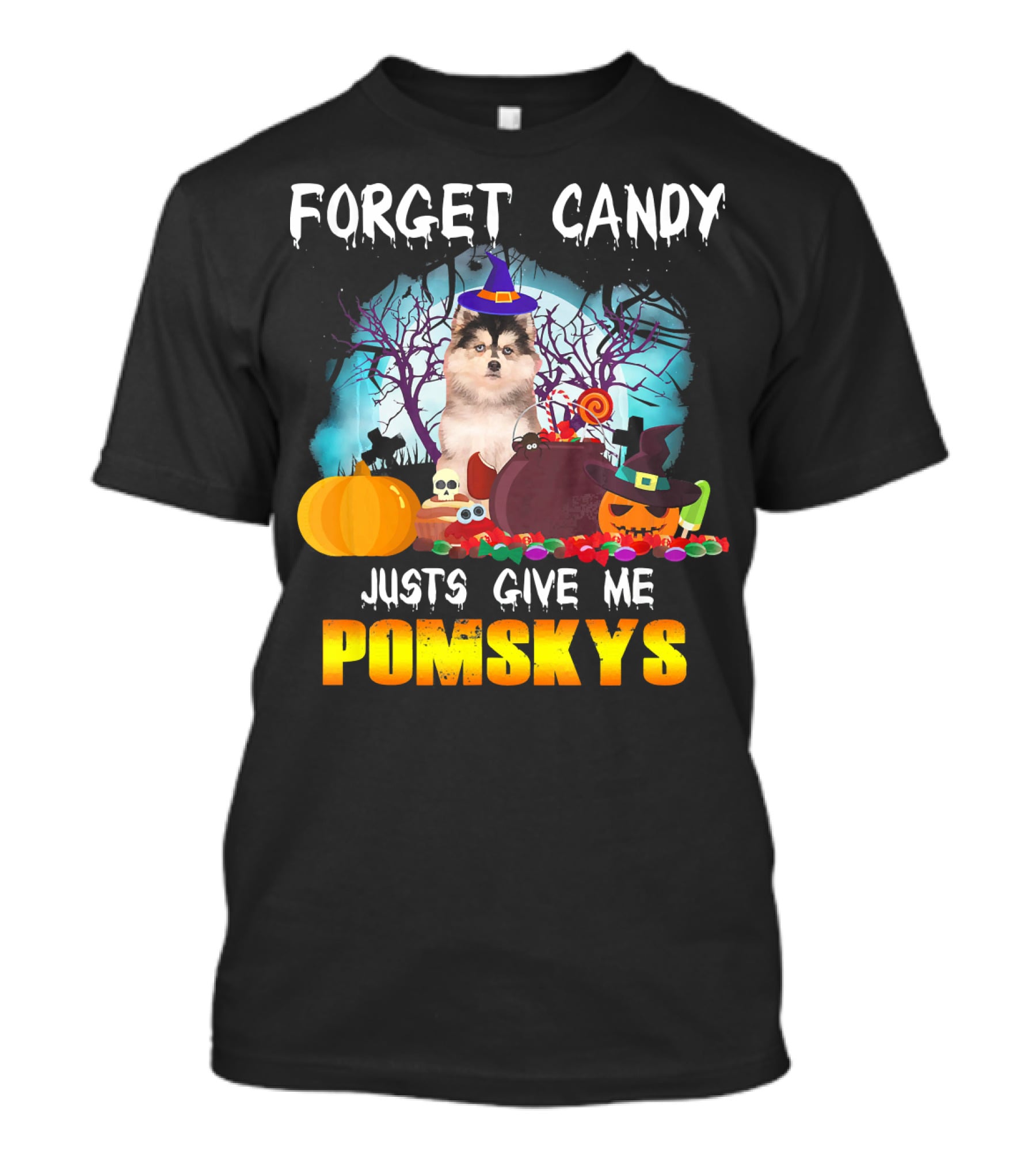 Forget Candy Just Give ME Pomskys T-Shirt