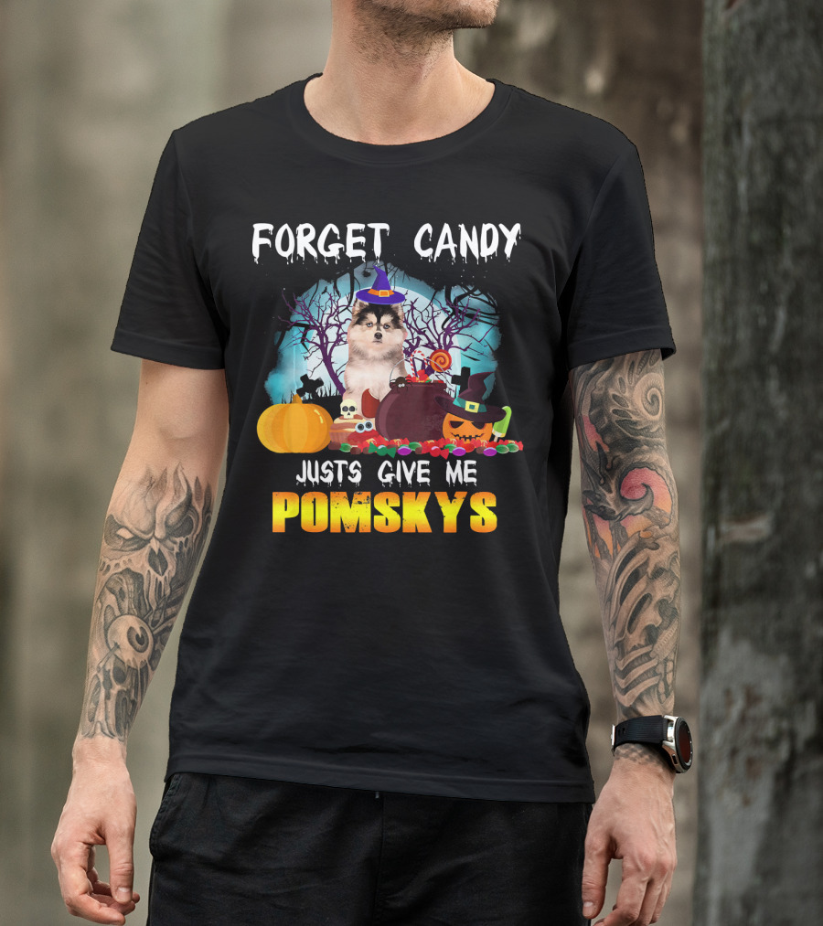 Forget Candy Just Give ME Pomskys T-Shirt