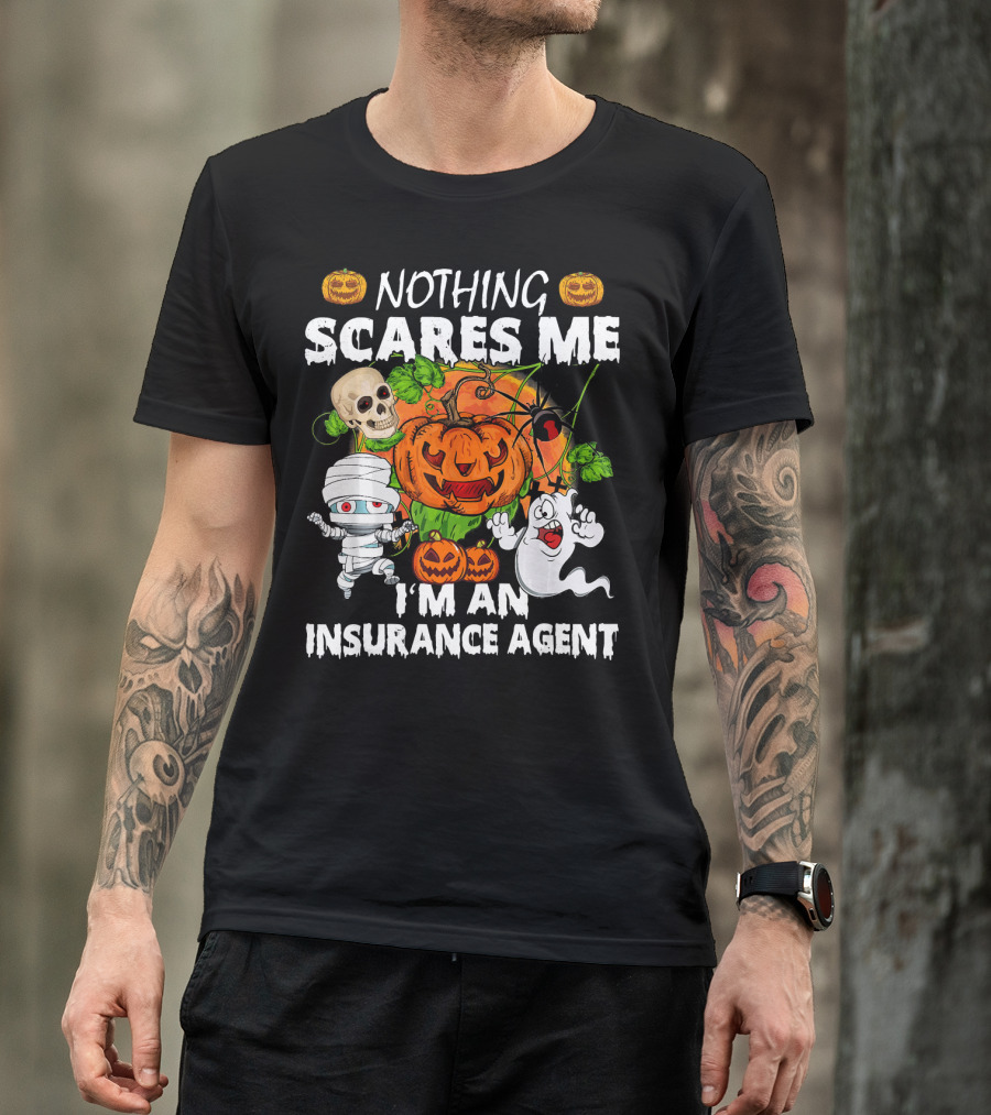 NOTHING SCARES ME I'M AN INSURANCE AGENT Halloween Pumpkin Ghost Skull Mummy T-Shirt