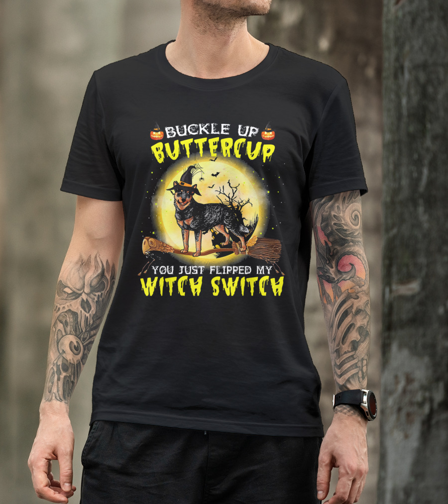 Buckle Up Buttercup You Just Flipped My Witch Switch Australian Cattle Do T-Shirt