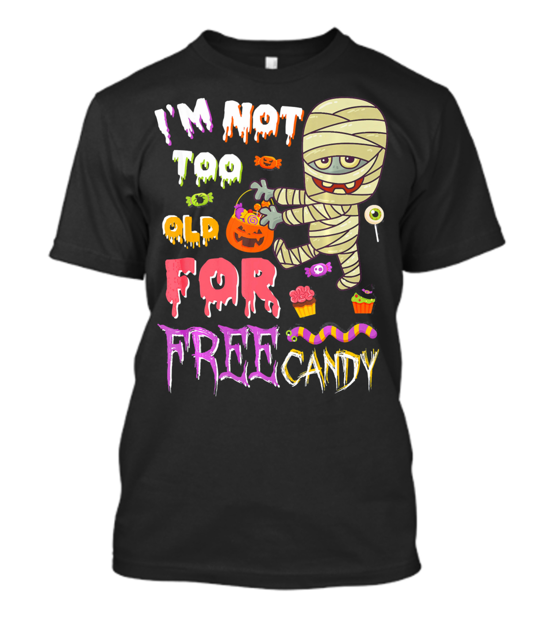 I'm Not Too Old For Free Candy Scary Mummy Halloween T-Shirt