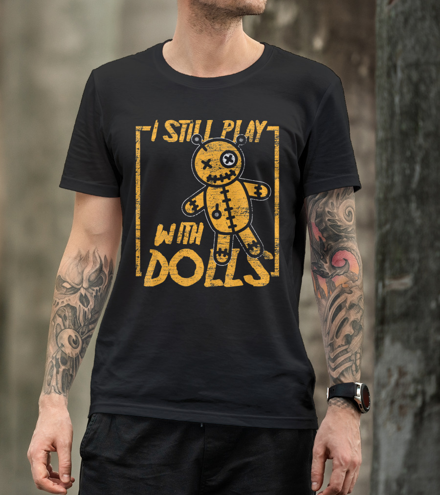 I Still Play With Halloween Voodoo Dolls T-Shirt