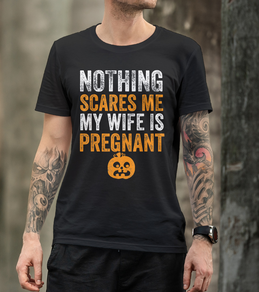 Nothing Scares Me My Wife Is Pregnant Pumpkin Face T-Shirt