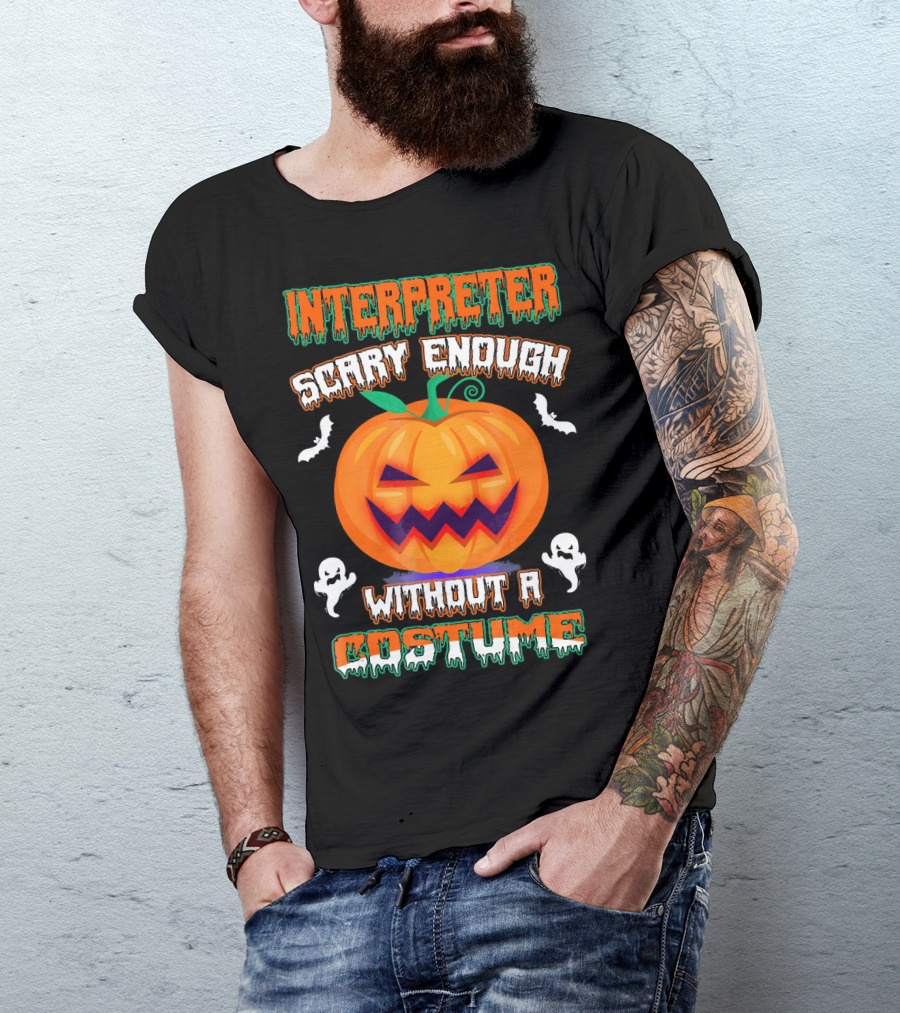 Interpreter Scary Enough Without A Costume T-Shirt