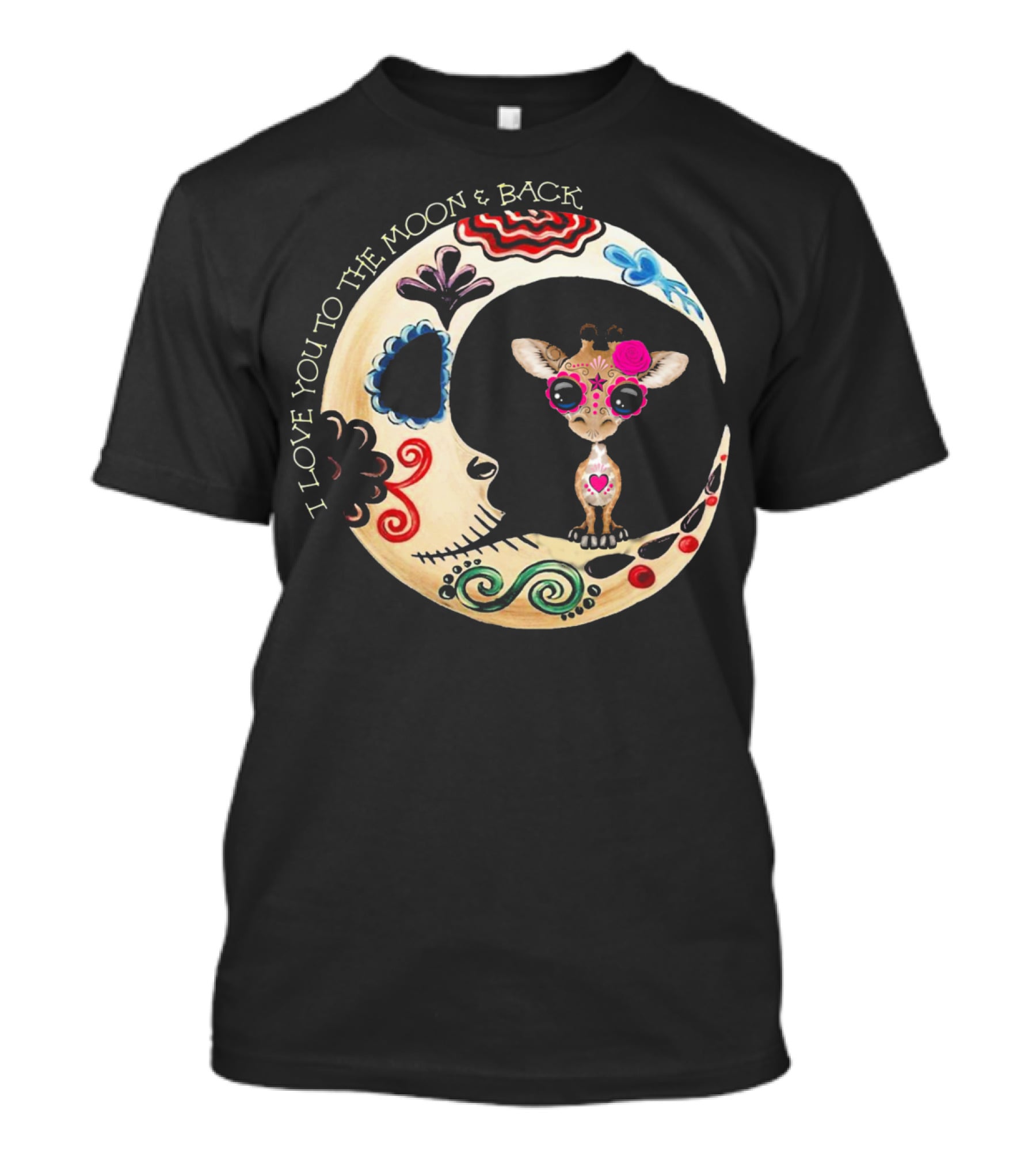 I Love You To The Moon And Back Giraffe Sugar Skull T-Shirt