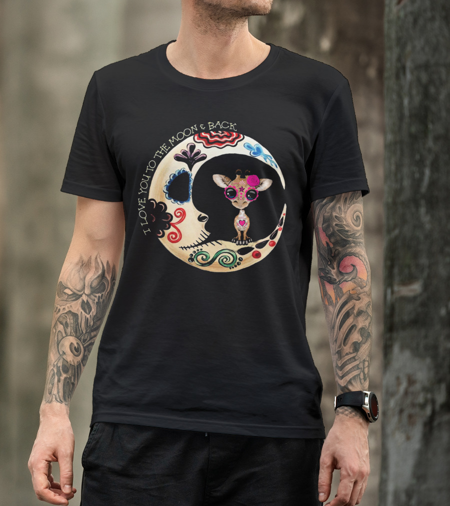 I Love You To The Moon And Back Giraffe Sugar Skull T-Shirt