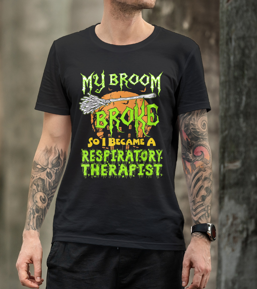 My Broom Broke So I Became A Respiratory Therapist T-Shirt