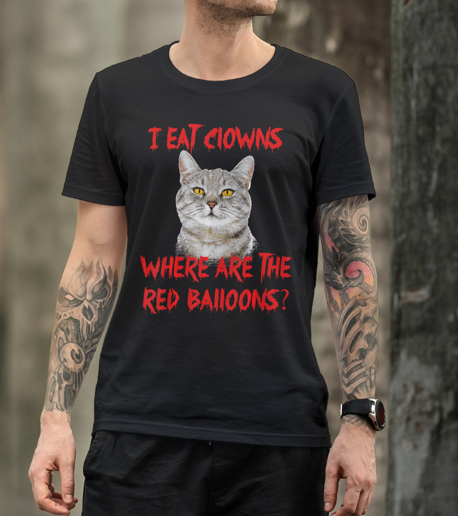 I Eat Clowns Where Are The Red Balloons Cat T-Shirt