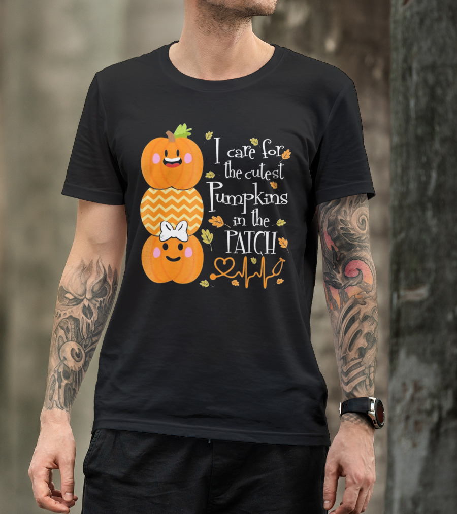 I Care For The Cutest Pumpkins In The Patch With Heart Nurse T-Shirt