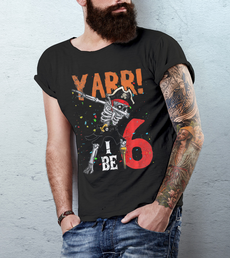Yarr I Be 6 Dabbing Skeleton Pirate Birthday T-Shirt