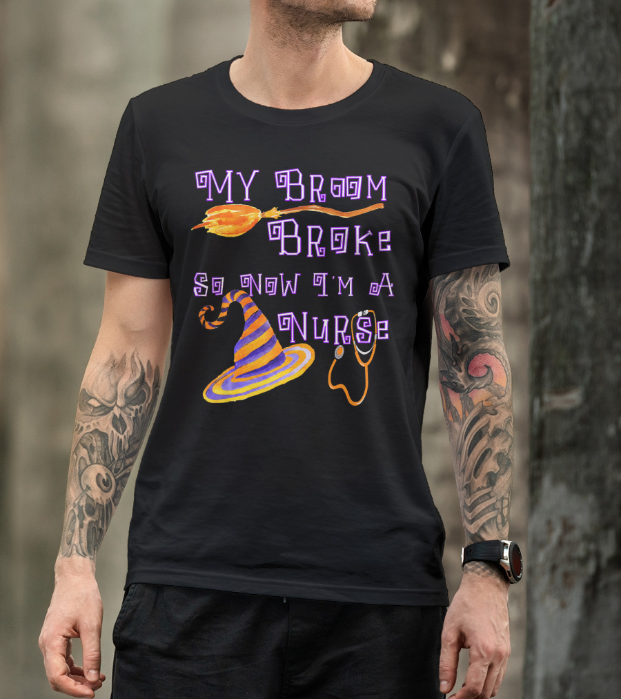 My Broom Broke So Now I'm A Nurse Halloween Scrub Top T-Shirt