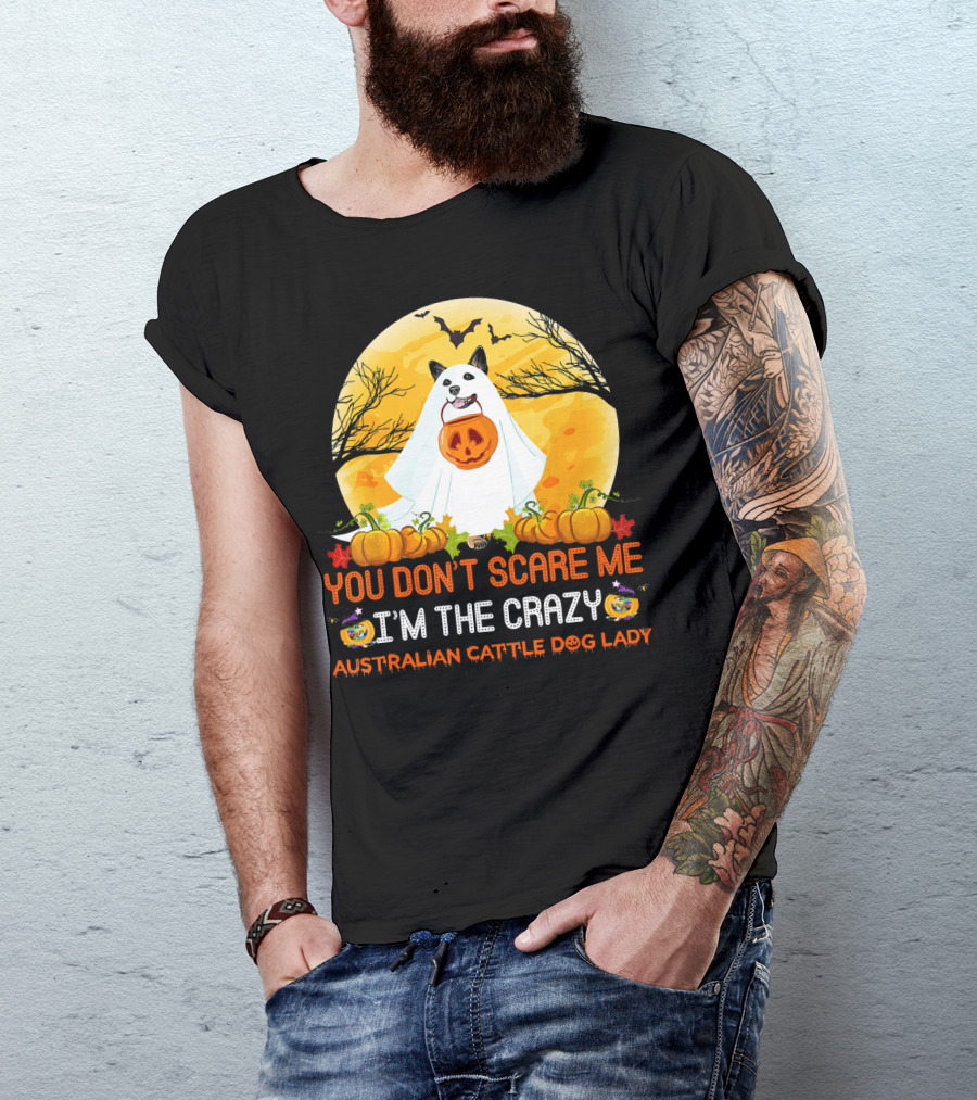 You Don’t Scare ME I’m The Crazy Australian Cattle Dog Lady T-Shirt