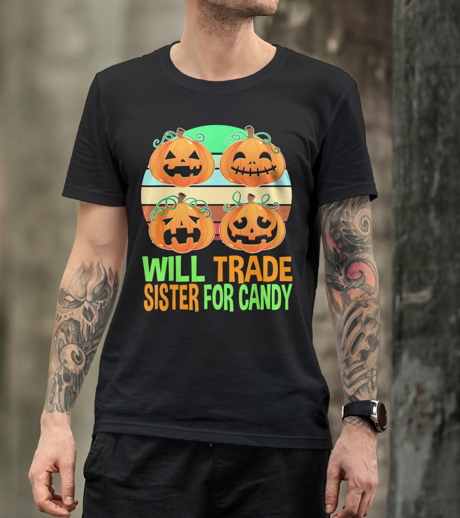 Will Trade Sister For Candy Halloween Pumpkins T-Shirt