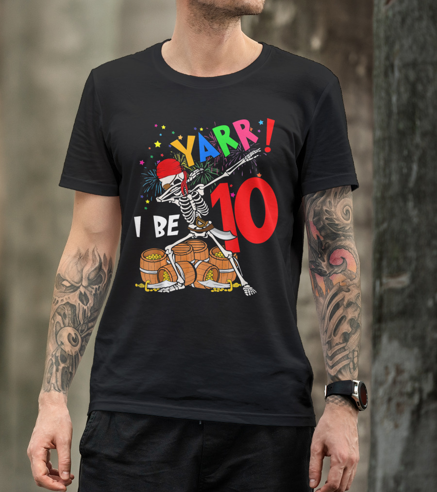 Yarr I Be 10 Dabbing Skeleton With Pirate Treasure And Fireworks Birthday T-Shirt