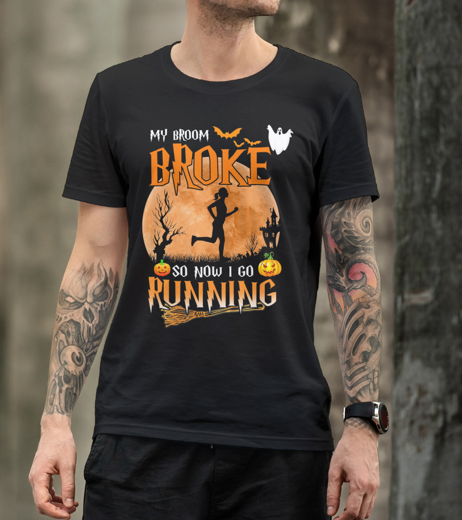 My Broom Broke So Now I Go Running Halloween T-Shirt