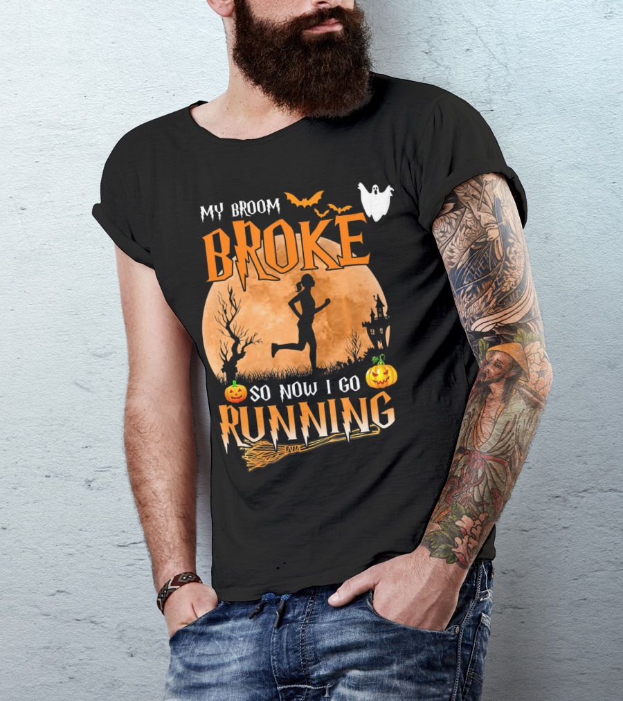 My Broom Broke So Now I Go Running Halloween T-Shirt