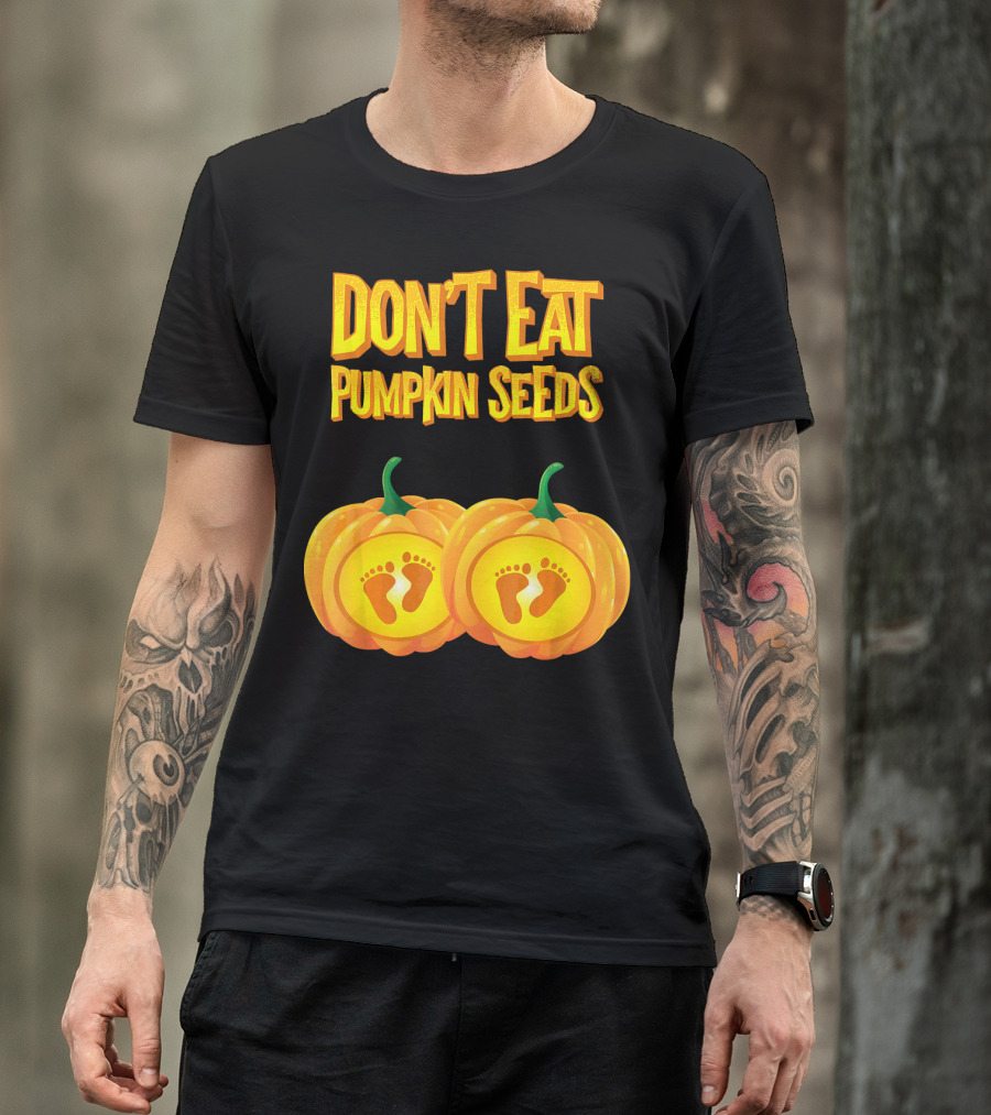 Don't Eat Pumpkin Seeds Baby Feet Pumpkins T-Shirt