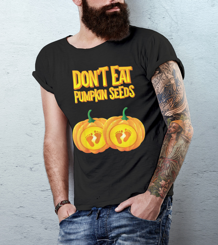 Don't Eat Pumpkin Seeds Baby Feet Pumpkins T-Shirt