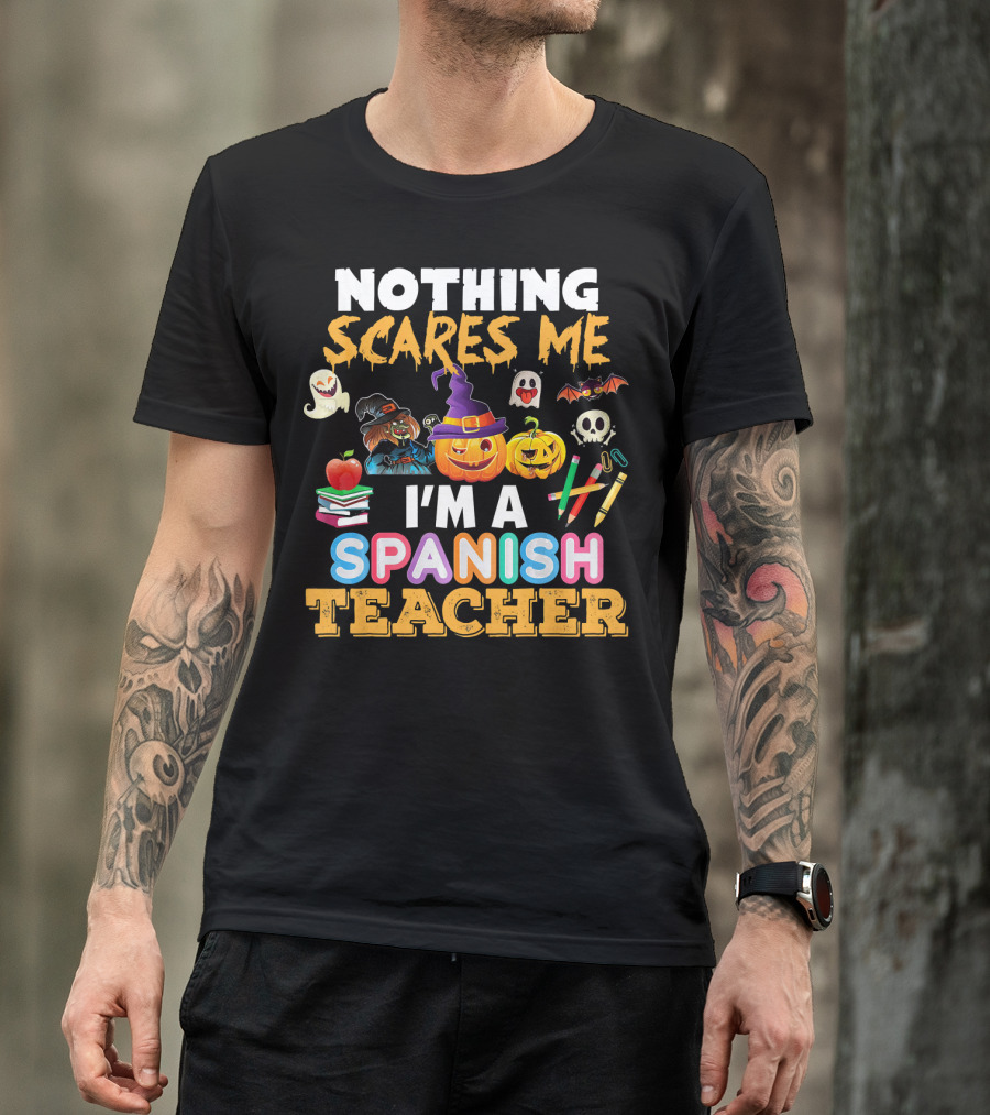 Nothing Scares Me I'm A Spanish Teacher Halloween Ghost Witch Pumpkin Bat Apple Books T-Shirt