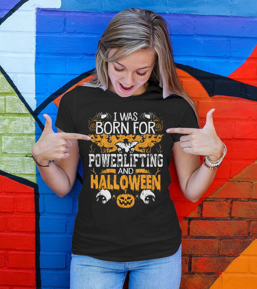I Was Born For Powerlifting And Halloween With Spiders And Pumpkin T-Shirt